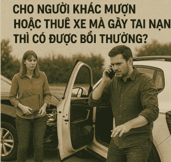 Cho người khác mượn hoặc thuê xe mà gây tai nạn thì có được bảo hiểm bồi thường?